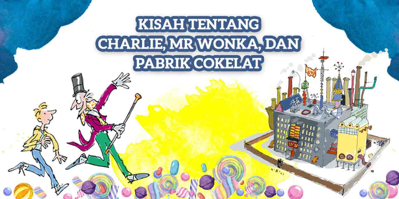 Kisah Tentang Charlie, Mr Wonka, dan Pabrik Cokelat