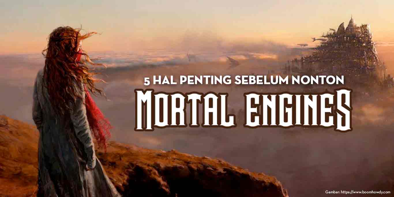 5 Hal Penting Sebelum Nonton Film MORTAL ENGINES