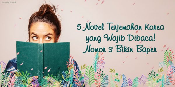 5 Novel Terjemahan Korea yang Wajib Dibaca! Nomor 3 Bikin Baper