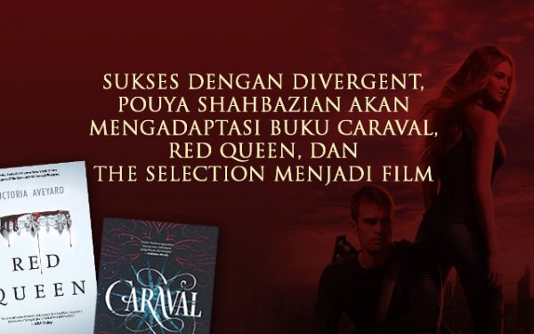 Sukses dengan Divergent, Pouya Shahbazian Akan Mengadaptasi Caraval, Red Queen, dan The Selection Menjadi Film